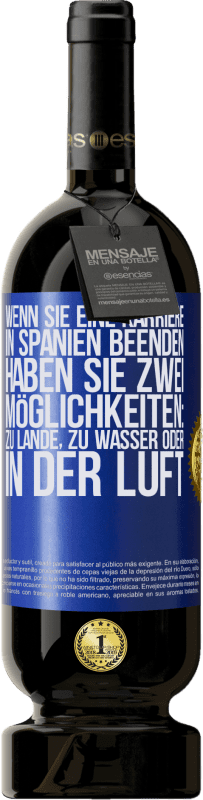 49,95 € Kostenloser Versand | Rotwein Premium Ausgabe MBS® Reserve Wenn Sie ein Rennen in Spanien beenden, haben Sie 3 Starts: zu Land, zu Wasser oder in der Luft Blaue Markierung. Anpassbares Etikett Reserve 12 Monate Ernte 2016 Tempranillo