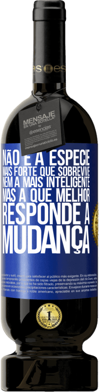 49,95 € | Vinho tinto Edição Premium MBS® Reserva Não é a espécie mais forte que sobrevive, nem a mais inteligente, mas a que melhor responde à mudança Etiqueta Azul. Etiqueta personalizável Reserva 12 Meses Colheita 2016 Tempranillo