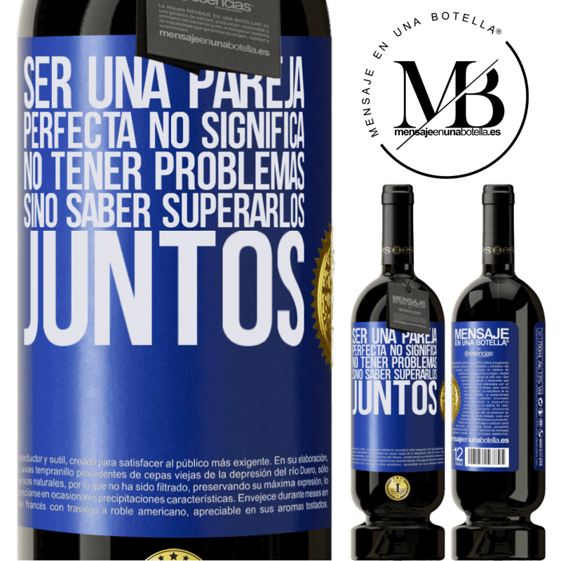 49,95 € Envío gratis | Vino Tinto Edición Premium MBS® Reserva Ser una pareja perfecta no significa no tener problemas, sino saber superarlos juntos Etiqueta Azul. Etiqueta personalizable Reserva 12 Meses Cosecha 2015 Tempranillo