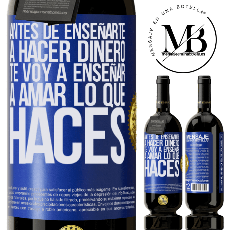 49,95 € Envío gratis | Vino Tinto Edición Premium MBS® Reserva Antes de enseñarte a hacer dinero, te voy a enseñar a amar lo que haces Etiqueta Azul. Etiqueta personalizable Reserva 12 Meses Cosecha 2014 Tempranillo