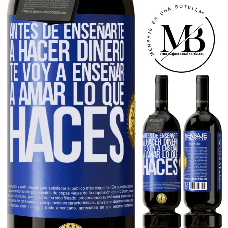 49,95 € Envío gratis | Vino Tinto Edición Premium MBS® Reserva Antes de enseñarte a hacer dinero, te voy a enseñar a amar lo que haces Etiqueta Azul. Etiqueta personalizable Reserva 12 Meses Cosecha 2016 Tempranillo