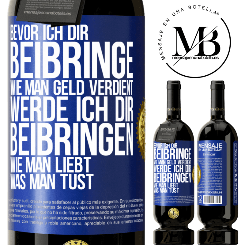 49,95 € Kostenloser Versand | Rotwein Premium Ausgabe MBS® Reserve Bevor ich dir beibringe, wie man Geld verdient, werde ich dir beibringen, wie man liebt, was man tust Blaue Markierung. Anpassbares Etikett Reserve 12 Monate Ernte 2014 Tempranillo