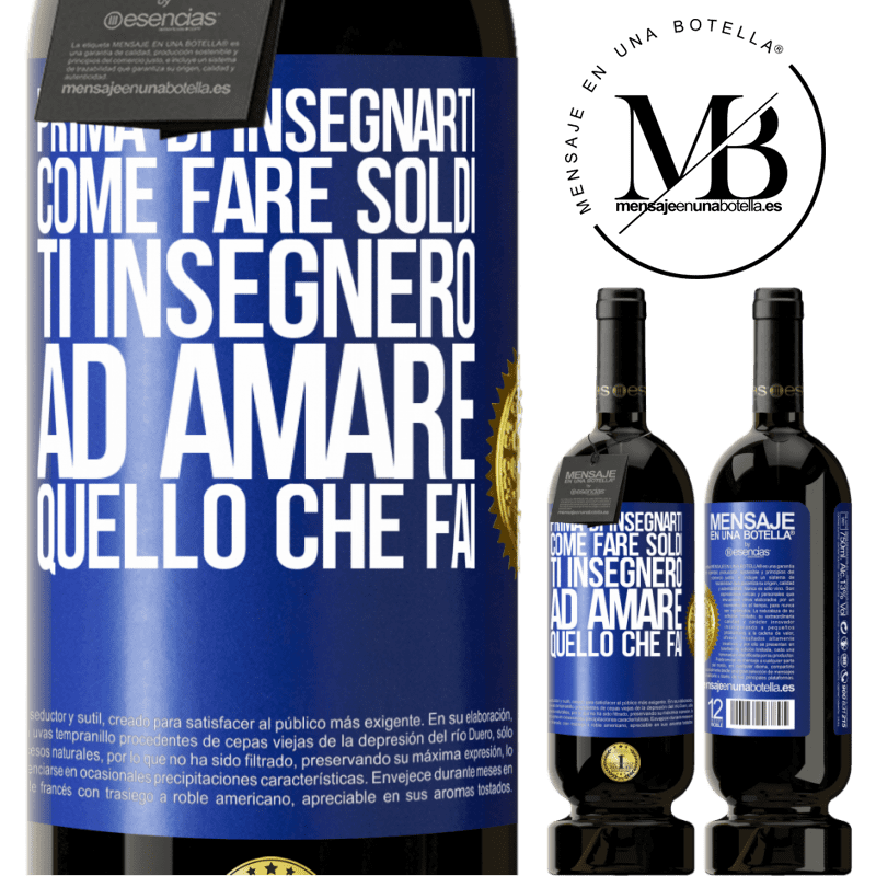 49,95 € Spedizione Gratuita | Vino rosso Edizione Premium MBS® Riserva Prima di insegnarti come fare soldi, ti insegnerò ad amare quello che fai Etichetta Blu. Etichetta personalizzabile Riserva 12 Mesi Raccogliere 2014 Tempranillo