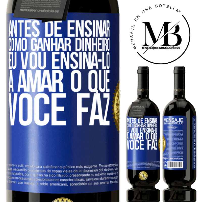 49,95 € Envio grátis | Vinho tinto Edição Premium MBS® Reserva Antes de ensinar como ganhar dinheiro, eu vou ensiná-lo a amar o que você faz Etiqueta Azul. Etiqueta personalizável Reserva 12 Meses Colheita 2014 Tempranillo