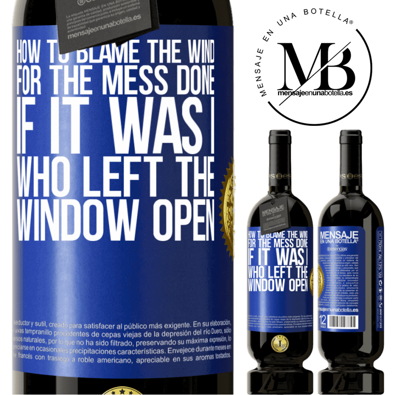 29,95 € Free Shipping | Red Wine Premium Edition MBS® Reserva How to blame the wind for the mess done, if it was I who left the window open Blue Label. Customizable label Reserva 12 Months Harvest 2014 Tempranillo