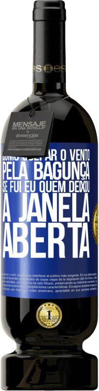 49,95 € | Vinho tinto Edição Premium MBS® Reserva Como culpar o vento pela bagunça, se fui eu quem deixou a janela aberta Etiqueta Azul. Etiqueta personalizável Reserva 12 Meses Colheita 2016 Tempranillo