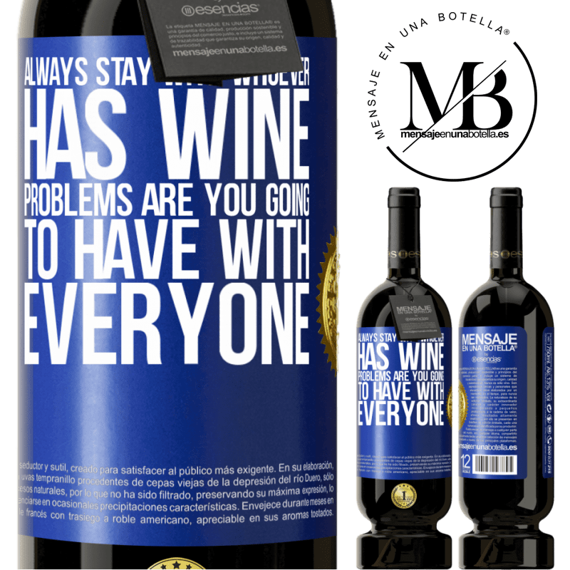 29,95 € Free Shipping | Red Wine Premium Edition MBS® Reserva Always stay with whoever has wine. Problems are you going to have with everyone Blue Label. Customizable label Reserva 12 Months Harvest 2014 Tempranillo