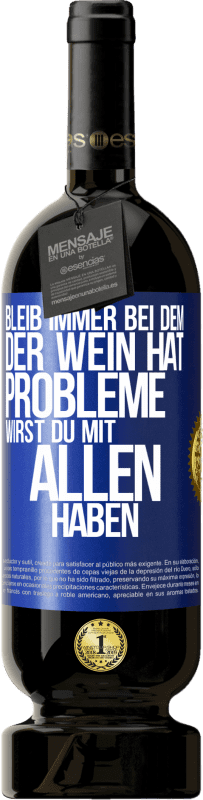 49,95 € Kostenloser Versand | Rotwein Premium Ausgabe MBS® Reserve Bleib immer bei dem, der Wein hat. Probleme wirst du mit allen haben Blaue Markierung. Anpassbares Etikett Reserve 12 Monate Ernte 2016 Tempranillo