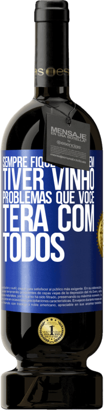 49,95 € | Vinho tinto Edição Premium MBS® Reserva Sempre fique com quem tiver vinho. Problemas que você terá com todos Etiqueta Azul. Etiqueta personalizável Reserva 12 Meses Colheita 2015 Tempranillo