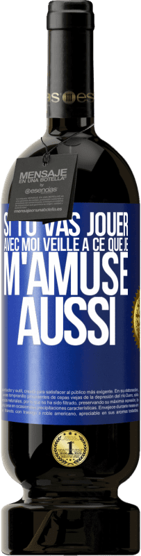 49,95 € | Vin rouge Édition Premium MBS® Réserve Si tu vas jouer avec moi veille à ce que je m'amuse aussi Étiquette Bleue. Étiquette personnalisable Réserve 12 Mois Récolte 2015 Tempranillo