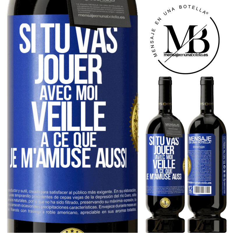 49,95 € Envoi gratuit | Vin rouge Édition Premium MBS® Réserve Si tu vas jouer avec moi veille à ce que je m'amuse aussi Étiquette Bleue. Étiquette personnalisable Réserve 12 Mois Récolte 2015 Tempranillo