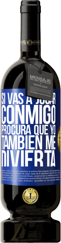 49,95 € | Vino Tinto Edición Premium MBS® Reserva Si vas a jugar conmigo, procura que yo también me divierta Etiqueta Azul. Etiqueta personalizable Reserva 12 Meses Cosecha 2016 Tempranillo