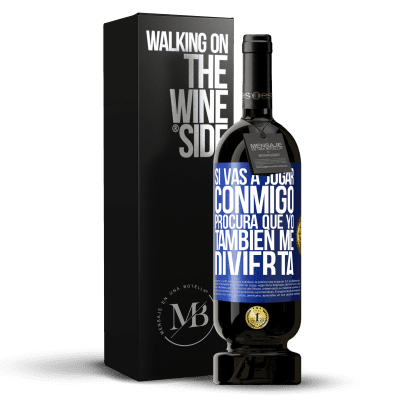 «Si vas a jugar conmigo, procura que yo también me divierta» Edición Premium MBS® Reserva