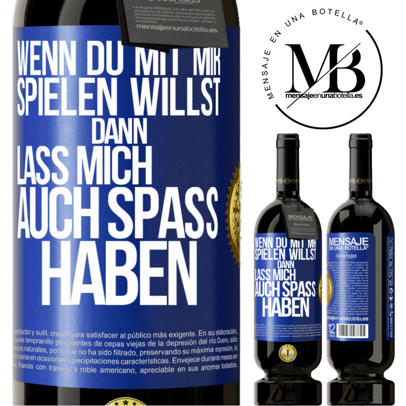 49,95 € Kostenloser Versand | Rotwein Premium Ausgabe MBS® Reserve Wenn du mit mir spielen willst, dann lass mich auch Spaß haben Blaue Markierung. Anpassbares Etikett Reserve 12 Monate Ernte 2015 Tempranillo