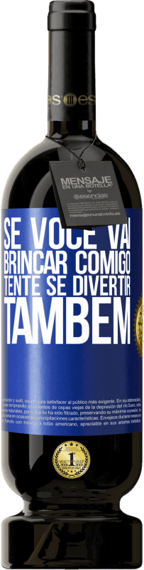 49,95 € | Vinho tinto Edição Premium MBS® Reserva Se você vai brincar comigo, tente se divertir também Etiqueta Azul. Etiqueta personalizável Reserva 12 Meses Colheita 2016 Tempranillo