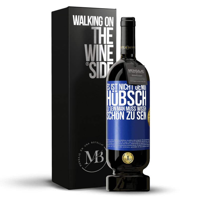 49,95 € Kostenloser Versand | Rotwein Premium Ausgabe MBS® Reserve Es ist nicht genug, hübsch zu sein. Man muss wissen, schön zu sein Blaue Markierung. Anpassbares Etikett Reserve 12 Monate Ernte 2015 Tempranillo