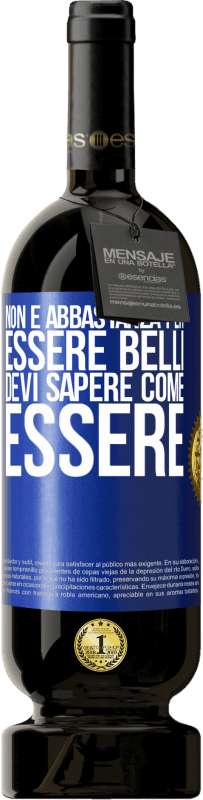 49,95 € Spedizione Gratuita | Vino rosso Edizione Premium MBS® Riserva Non è abbastanza per essere belli. Devi sapere come essere Etichetta Blu. Etichetta personalizzabile Riserva 12 Mesi Raccogliere 2016 Tempranillo