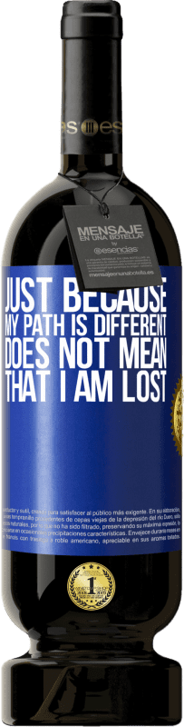49,95 € Free Shipping | Red Wine Premium Edition MBS® Reserve Just because my path is different does not mean that I am lost Blue Label. Customizable label Reserve 12 Months Harvest 2016 Tempranillo