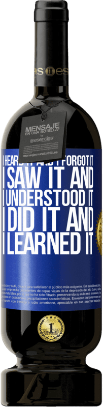 «Я услышал это, и я забыл это, я видел это, и я понял это, я сделал это, и я изучил это» Premium Edition MBS® Бронировать