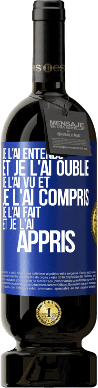 «Je l'ai entendu et je l'ai oublié, je l'ai vu et je l'ai compris, je l'ai fait et je l'ai appris» Édition Premium MBS® Réserve