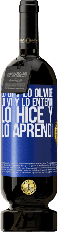 49,95 € Envío gratis | Vino Tinto Edición Premium MBS® Reserva Lo oí y lo olvidé, lo vi y lo entendí, lo hice y lo aprendí Etiqueta Azul. Etiqueta personalizable Reserva 12 Meses Cosecha 2014 Tempranillo