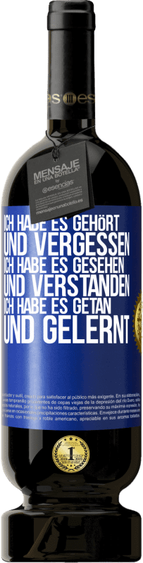 49,95 € Kostenloser Versand | Rotwein Premium Ausgabe MBS® Reserve Ich habe es gehört und vergessen, ich habe es gesehen und verstanden, ich habe es getan und gelernt Blaue Markierung. Anpassbares Etikett Reserve 12 Monate Ernte 2016 Tempranillo