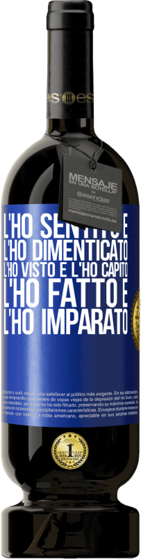 49,95 € | Vino rosso Edizione Premium MBS® Riserva L'ho sentito e l'ho dimenticato, l'ho visto e l'ho capito, l'ho fatto e l'ho imparato Etichetta Blu. Etichetta personalizzabile Riserva 12 Mesi Raccogliere 2015 Tempranillo