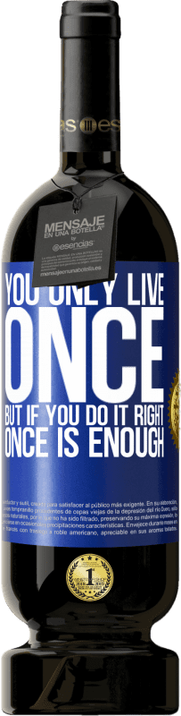 49,95 € Бесплатная доставка | Красное вино Premium Edition MBS® Бронировать Вы живете только один раз, но если вы все сделаете правильно, достаточно одного раза Синяя метка. Настраиваемая этикетка Бронировать 12 Месяцы Урожай 2016 Tempranillo