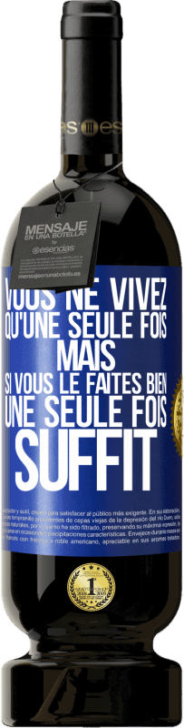 49,95 € | Vin rouge Édition Premium MBS® Réserve Vous ne vivez qu'une seule fois mais si vous le faites bien une seule fois suffit Étiquette Bleue. Étiquette personnalisable Réserve 12 Mois Récolte 2015 Tempranillo