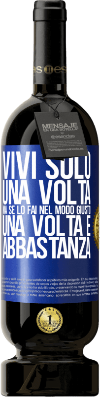 49,95 € | Vino rosso Edizione Premium MBS® Riserva Vivi solo una volta, ma se lo fai nel modo giusto, una volta è abbastanza Etichetta Blu. Etichetta personalizzabile Riserva 12 Mesi Raccogliere 2015 Tempranillo