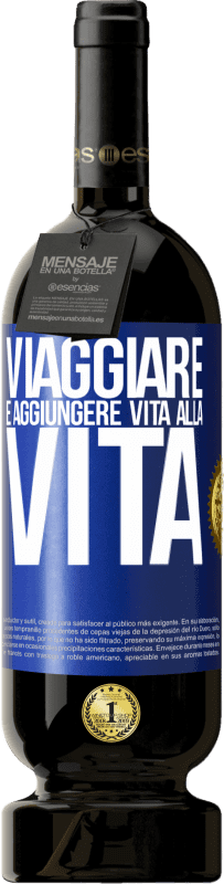 Spedizione Gratuita | Vino rosso Edizione Premium MBS® Riserva Viaggiare è aggiungere vita alla vita Etichetta Blu. Etichetta personalizzabile Riserva 12 Mesi Raccogliere 2014 Tempranillo