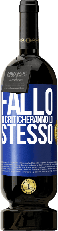 49,95 € | Vino rosso Edizione Premium MBS® Riserva Fallo Ti criticheranno lo stesso Etichetta Blu. Etichetta personalizzabile Riserva 12 Mesi Raccogliere 2015 Tempranillo