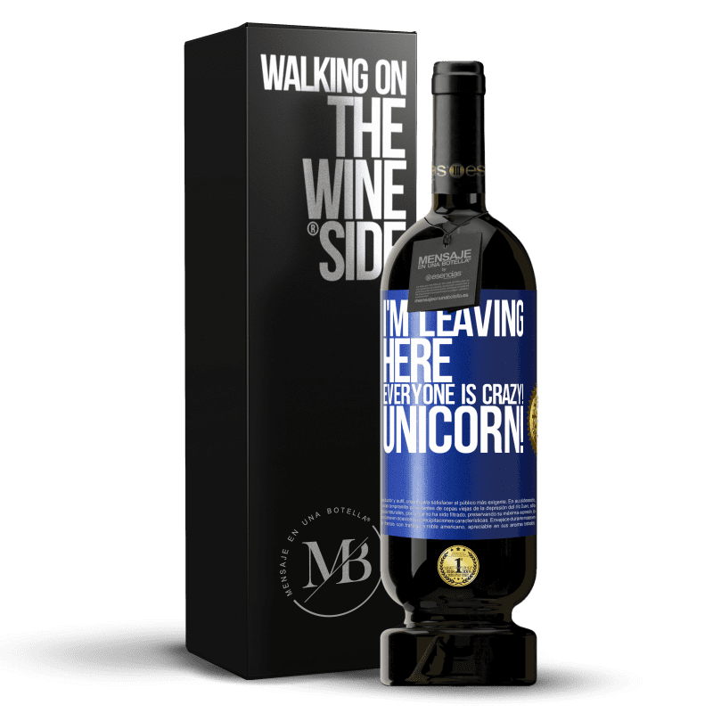 49,95 € Free Shipping | Red Wine Premium Edition MBS® Reserve I'm leaving here, everyone is crazy! Unicorn! Blue Label. Customizable label Reserve 12 Months Harvest 2014 Tempranillo