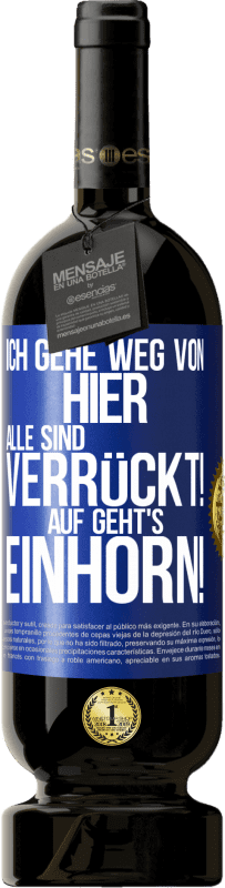 49,95 € | Rotwein Premium Ausgabe MBS® Reserve Ich gehe weg von hier, alle sind verrückt! Auf geht's, Einhorn! Blaue Markierung. Anpassbares Etikett Reserve 12 Monate Ernte 2015 Tempranillo