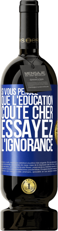 49,95 € | Vin rouge Édition Premium MBS® Réserve Si vous pensez que l'éducation coûte cher, essayez l'ignorance Étiquette Bleue. Étiquette personnalisable Réserve 12 Mois Récolte 2014 Tempranillo