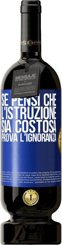 «Se pensi che l'istruzione sia costosa, prova l'ignoranza» Edizione Premium MBS® Riserva
