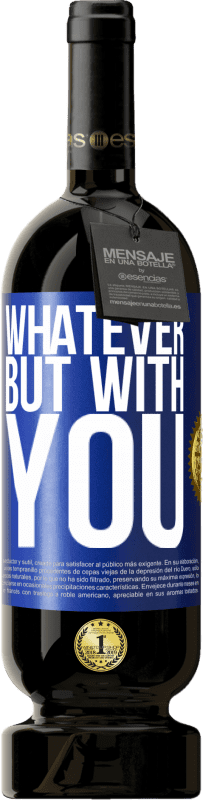 49,95 € | Red Wine Premium Edition MBS® Reserve Whatever but with you Blue Label. Customizable label Reserve 12 Months Harvest 2016 Tempranillo
