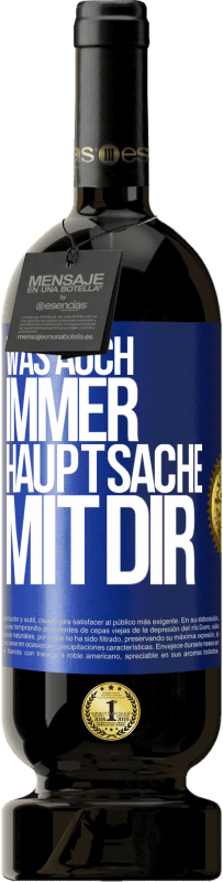 49,95 € | Rotwein Premium Ausgabe MBS® Reserve Was auch immer, Hauptsache mit dir Blaue Markierung. Anpassbares Etikett Reserve 12 Monate Ernte 2014 Tempranillo