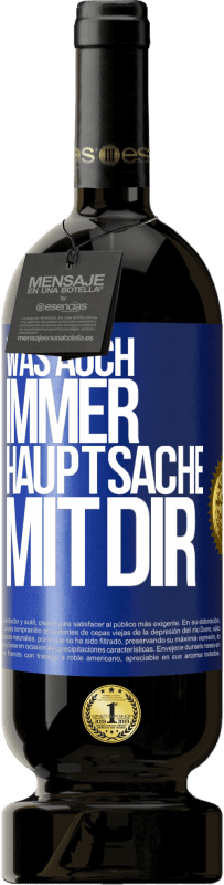 49,95 € | Rotwein Premium Ausgabe MBS® Reserve Was auch immer, Hauptsache mit dir Blaue Markierung. Anpassbares Etikett Reserve 12 Monate Ernte 2015 Tempranillo