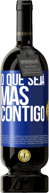 49,95 € | Vinho tinto Edição Premium MBS® Reserva O que seja mas contigo Etiqueta Azul. Etiqueta personalizável Reserva 12 Meses Colheita 2015 Tempranillo