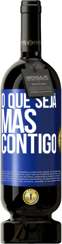 49,95 € Envio grátis | Vinho tinto Edição Premium MBS® Reserva O que seja mas contigo Etiqueta Azul. Etiqueta personalizável Reserva 12 Meses Colheita 2015 Tempranillo