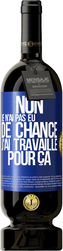 49,95 € Envoi gratuit | Vin rouge Édition Premium MBS® Réserve Non, je n'ai pas eu de chance, j'ai travaillé pour ça Étiquette Bleue. Étiquette personnalisable Réserve 12 Mois Récolte 2016 Tempranillo