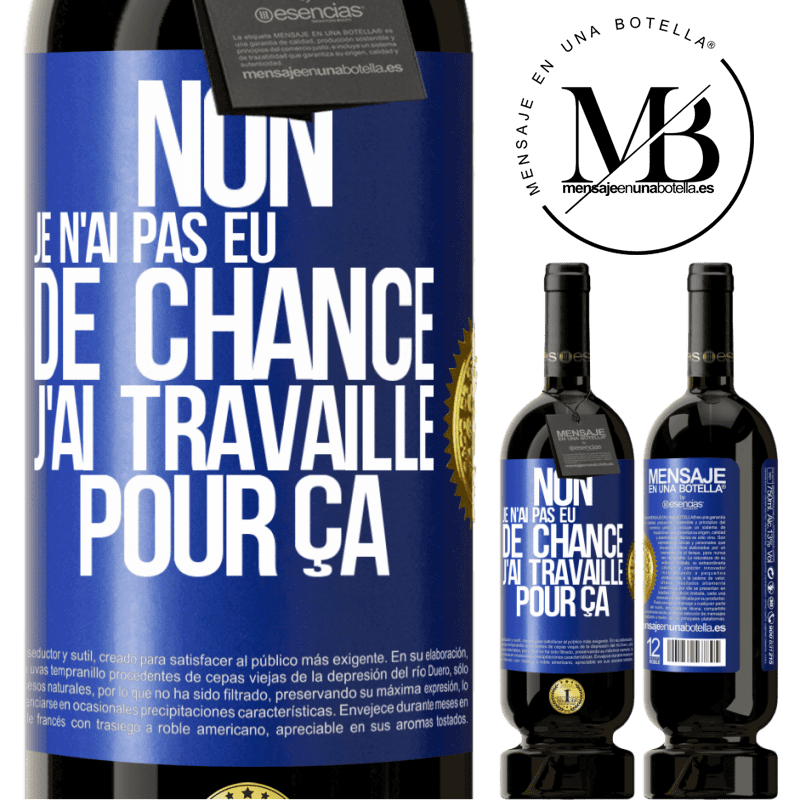 49,95 € Envoi gratuit | Vin rouge Édition Premium MBS® Réserve Non, je n'ai pas eu de chance, j'ai travaillé pour ça Étiquette Bleue. Étiquette personnalisable Réserve 12 Mois Récolte 2015 Tempranillo