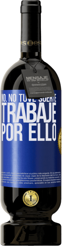 49,95 € | Vino Tinto Edición Premium MBS® Reserva No. No tuve suerte, trabajé por ello Etiqueta Azul. Etiqueta personalizable Reserva 12 Meses Cosecha 2015 Tempranillo