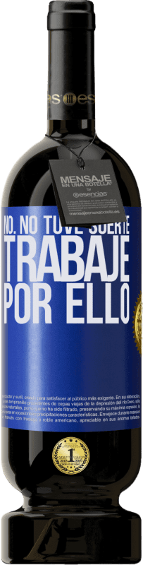 49,95 € Envío gratis | Vino Tinto Edición Premium MBS® Reserva No. No tuve suerte, trabajé por ello Etiqueta Azul. Etiqueta personalizable Reserva 12 Meses Cosecha 2016 Tempranillo