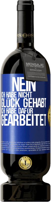 49,95 € | Rotwein Premium Ausgabe MBS® Reserve Nein, ich habe nicht Glück gehabt. Ich habe dafür gearbeitet Blaue Markierung. Anpassbares Etikett Reserve 12 Monate Ernte 2015 Tempranillo