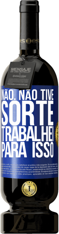 49,95 € Envio grátis | Vinho tinto Edição Premium MBS® Reserva Não. Não tive sorte, trabalhei para isso Etiqueta Azul. Etiqueta personalizável Reserva 12 Meses Colheita 2016 Tempranillo