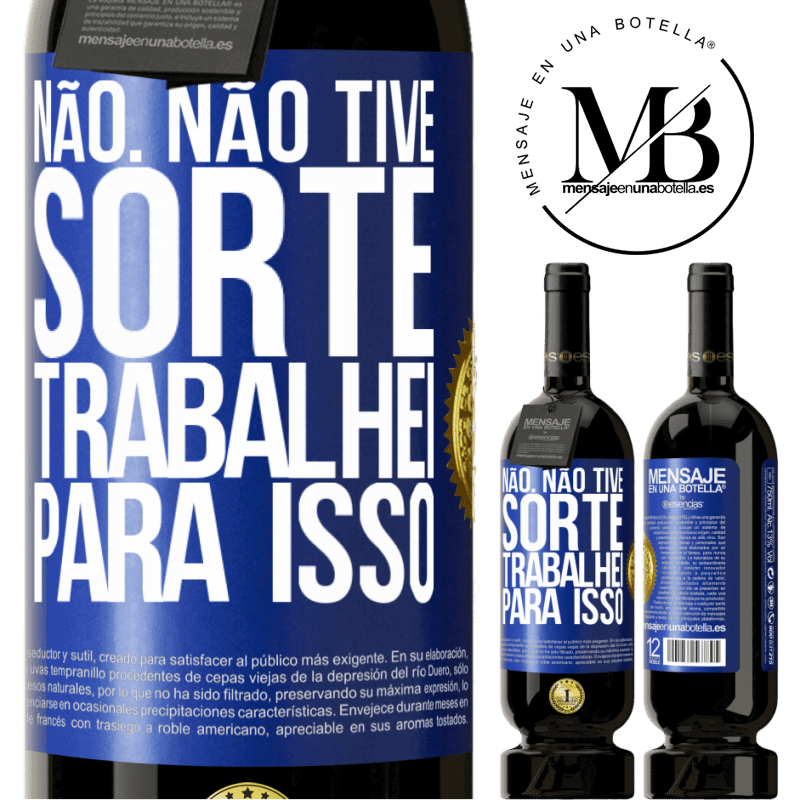 49,95 € Envio grátis | Vinho tinto Edição Premium MBS® Reserva Não. Não tive sorte, trabalhei para isso Etiqueta Azul. Etiqueta personalizável Reserva 12 Meses Colheita 2015 Tempranillo