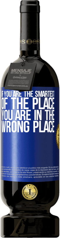 49,95 € Free Shipping | Red Wine Premium Edition MBS® Reserve If you are the smartest of the place, you are in the wrong place Blue Label. Customizable label Reserve 12 Months Harvest 2016 Tempranillo