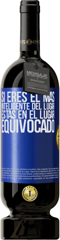 49,95 € Envío gratis | Vino Tinto Edición Premium MBS® Reserva Si eres el más inteligente del lugar, estás en el lugar equivocado Etiqueta Azul. Etiqueta personalizable Reserva 12 Meses Cosecha 2016 Tempranillo